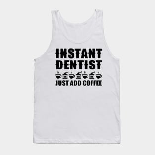 Instant Dentist Just Add Coffee Tank Top